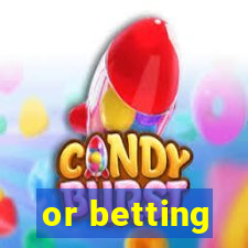 or betting