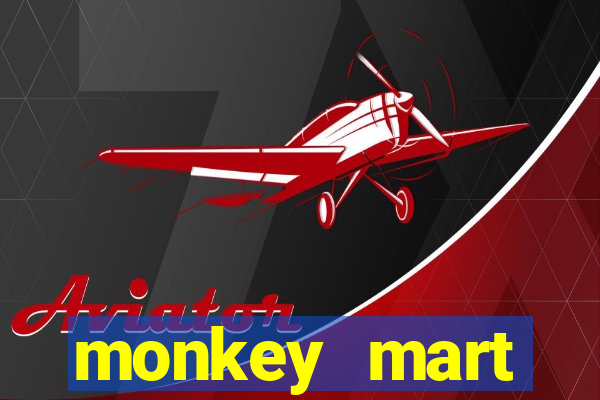 monkey mart dinheiro infinito