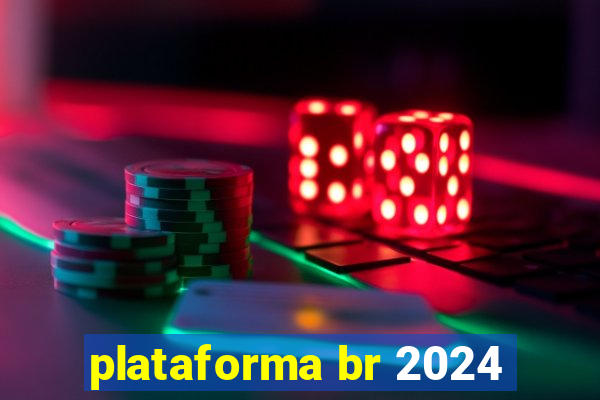 plataforma br 2024