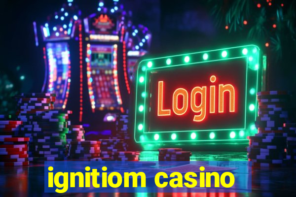 ignitiom casino