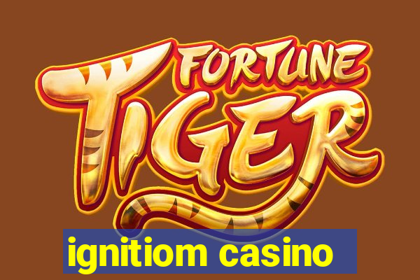 ignitiom casino