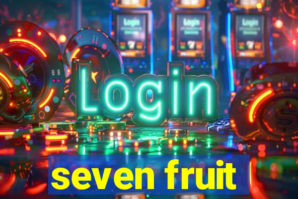 seven fruit