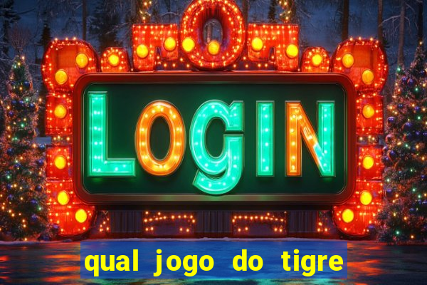 qual jogo do tigre da dinheiro