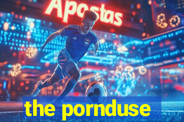 the pornduse