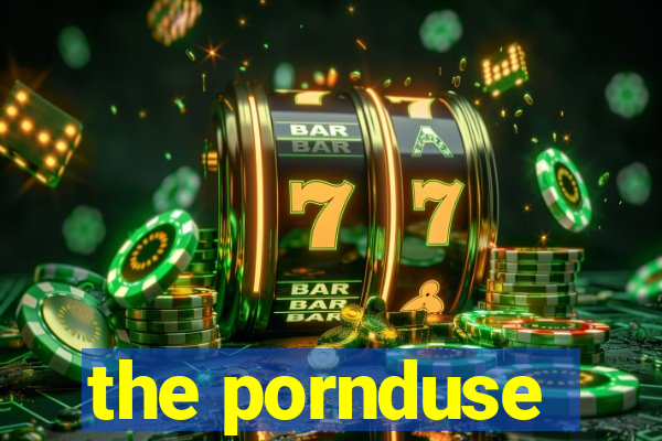 the pornduse