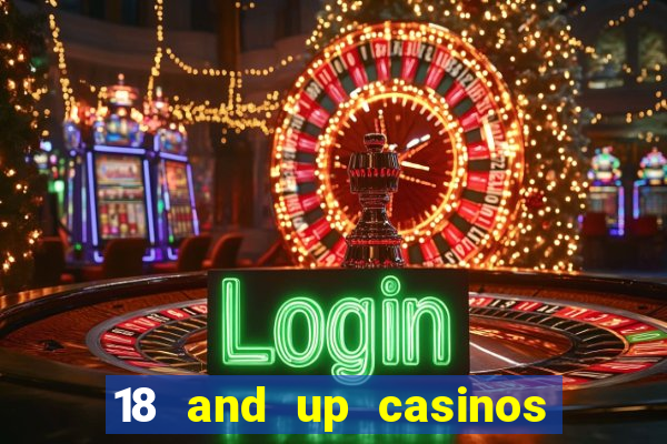 18 and up casinos near me