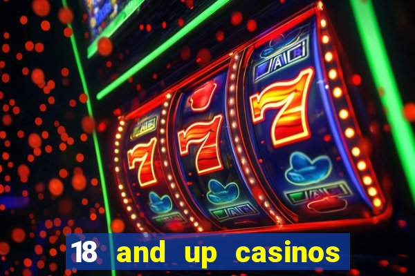 18 and up casinos near me