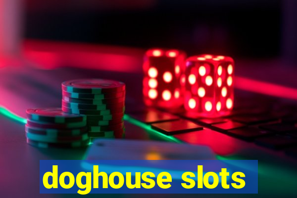 doghouse slots