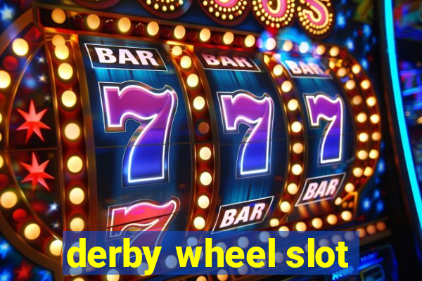 derby wheel slot