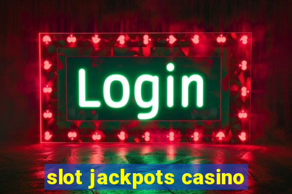 slot jackpots casino