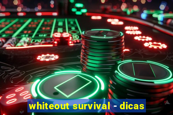 whiteout survival - dicas