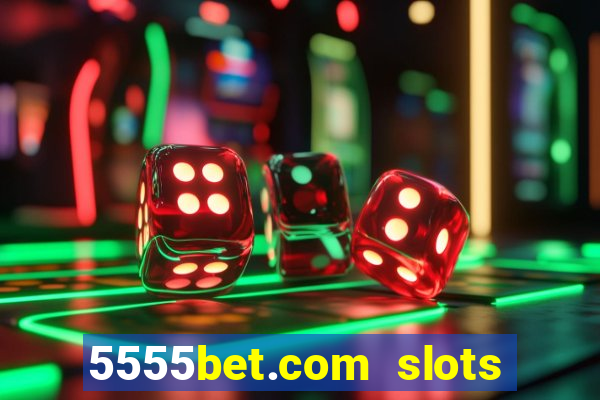 5555bet.com slots marca forte