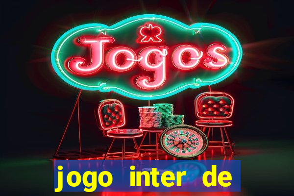 jogo inter de mil?o onde assistir