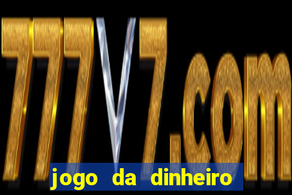 jogo da dinheiro no cadastro