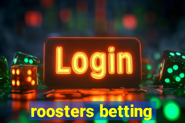 roosters betting