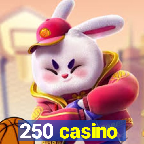 250 casino