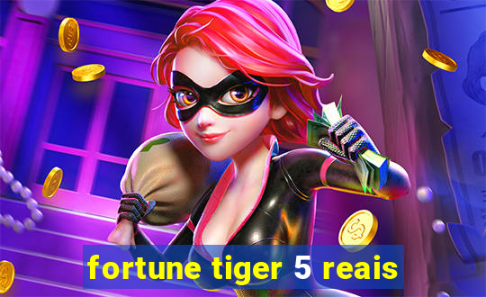 fortune tiger 5 reais