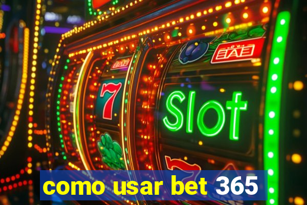 como usar bet 365