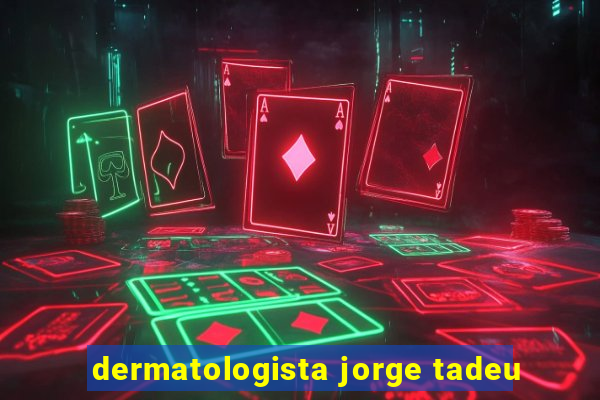 dermatologista jorge tadeu