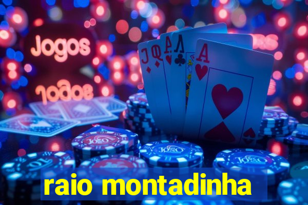 raio montadinha