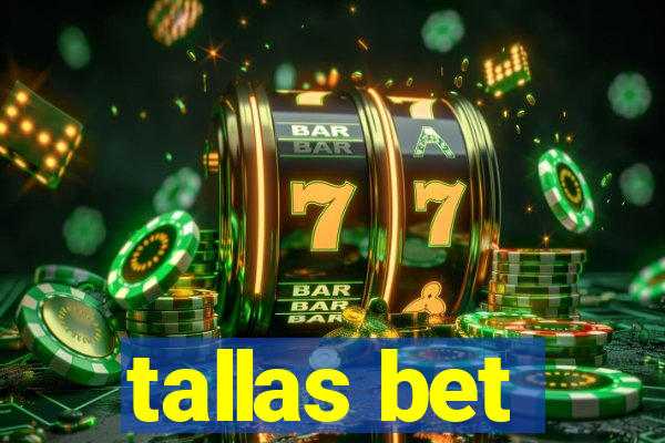 tallas bet