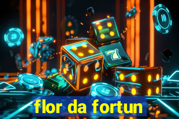 flor da fortun