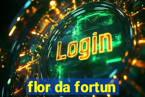 flor da fortun