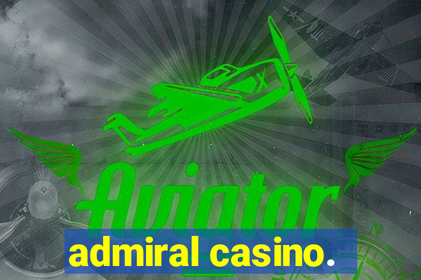 admiral casino.