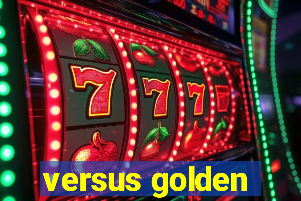 versus golden