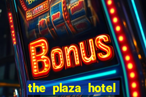 the plaza hotel casino las vegas