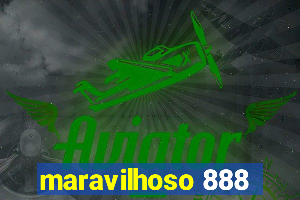 maravilhoso 888