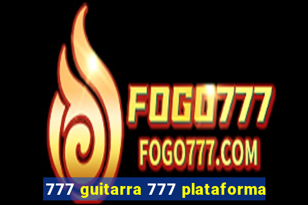 777 guitarra 777 plataforma