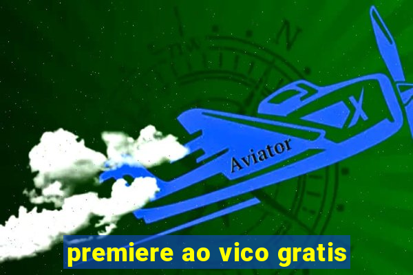 premiere ao vico gratis