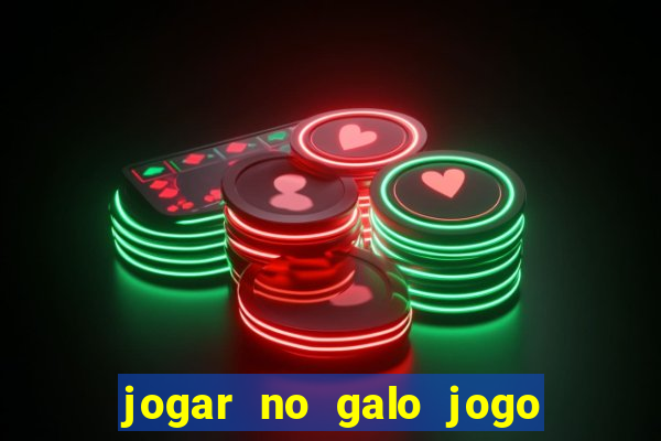 jogar no galo jogo do bicho