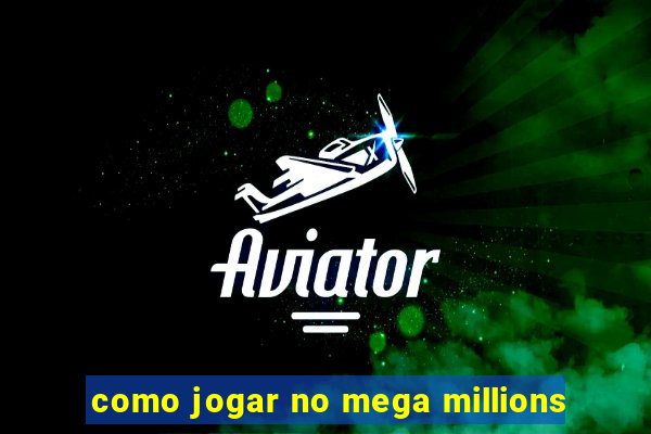 como jogar no mega millions