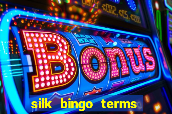 silk bingo terms and conditions