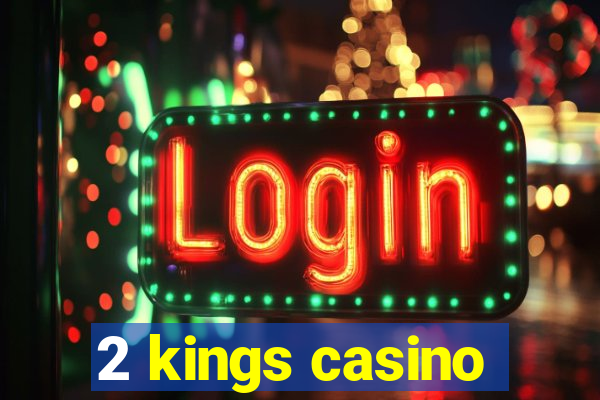 2 kings casino