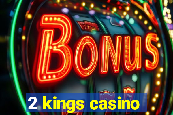 2 kings casino