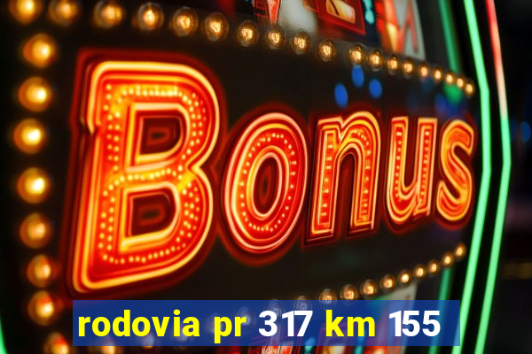 rodovia pr 317 km 155