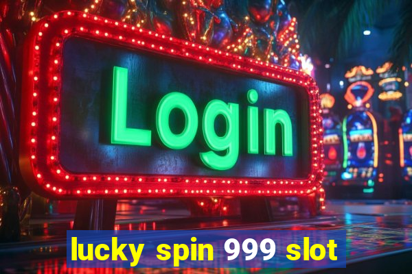 lucky spin 999 slot