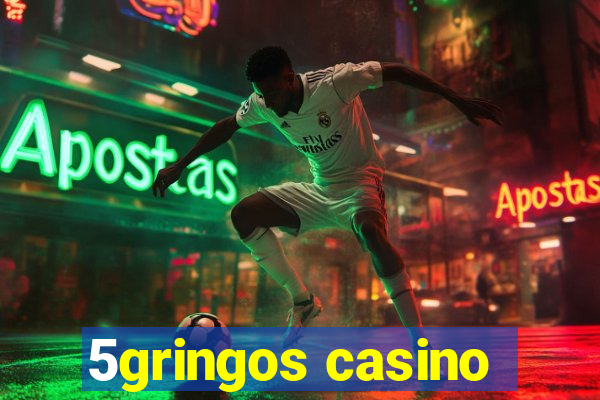 5gringos casino