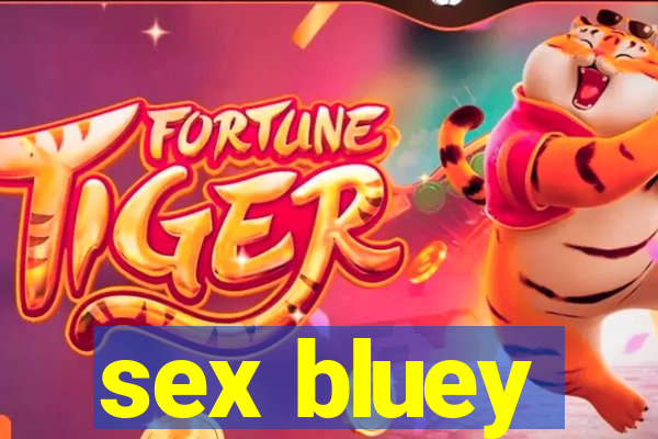 sex bluey