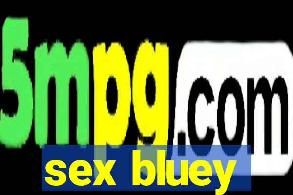 sex bluey