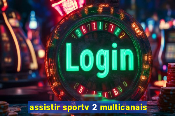 assistir sportv 2 multicanais