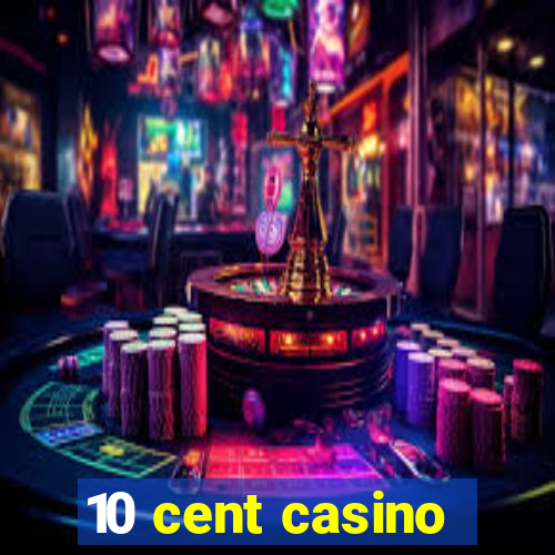 10 cent casino