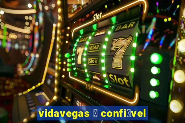 vidavegas 茅 confi谩vel