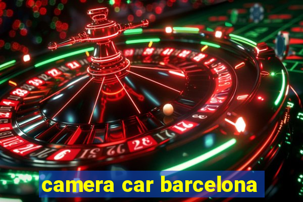 camera car barcelona