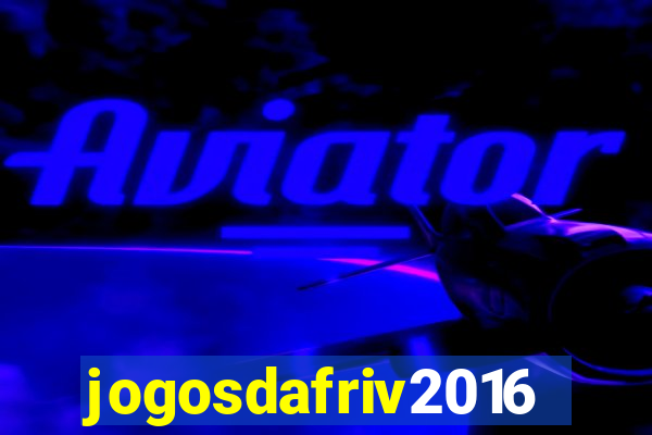 jogosdafriv2016