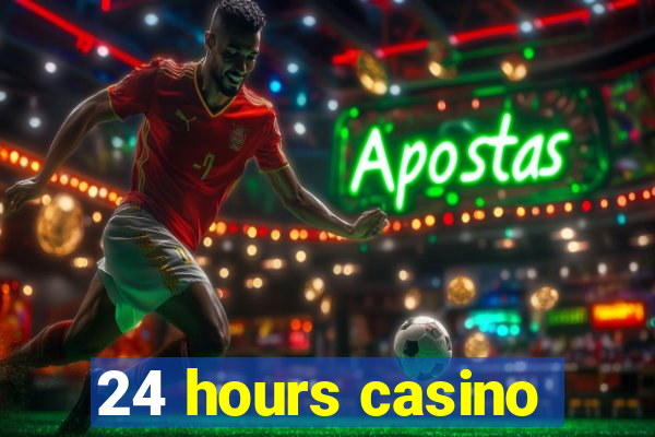 24 hours casino