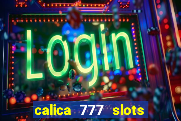 calica 777 slots paga mesmo